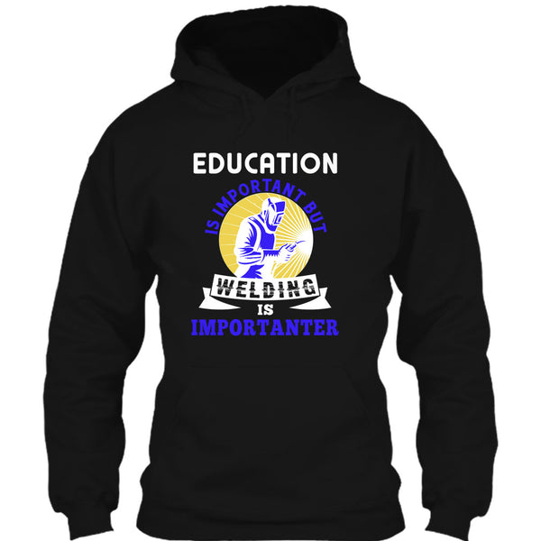Education Is Important T Shirt, But Welding Is Importanter T Shirt