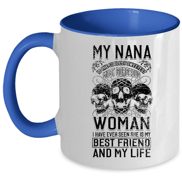 My Best Friend And My Life Coffee Mug, My Nana Is The Sweetest Woman Accent Mug