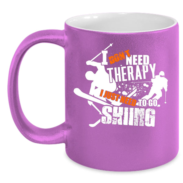 I Don't Need Therapy Coffee Mug, I Just Need To Go Skiing Coffee Cup