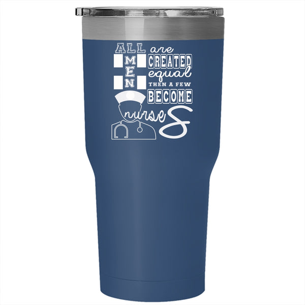 All Men Are Created Equal Tumbler 30 oz Stainless Steel, A Few Become Nurses Travel Mug