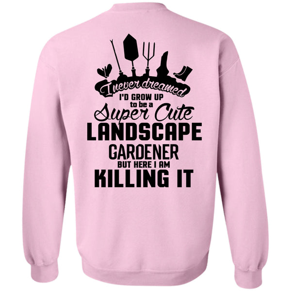 Being A Gardener T Shirt, I'd Grow Up To Be A Cute Landscape Gardener Sweatshirt