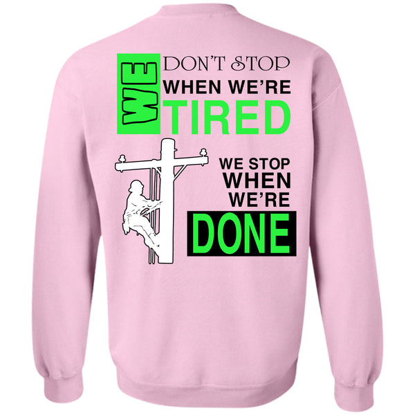 Being A Lineman T Shirt, We Don't Stop When We're Tired Sweatshirt