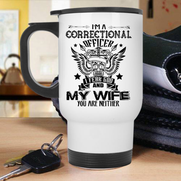 I Fear God And My Wife Travel Mug, I'm A Correctional Officer Mug