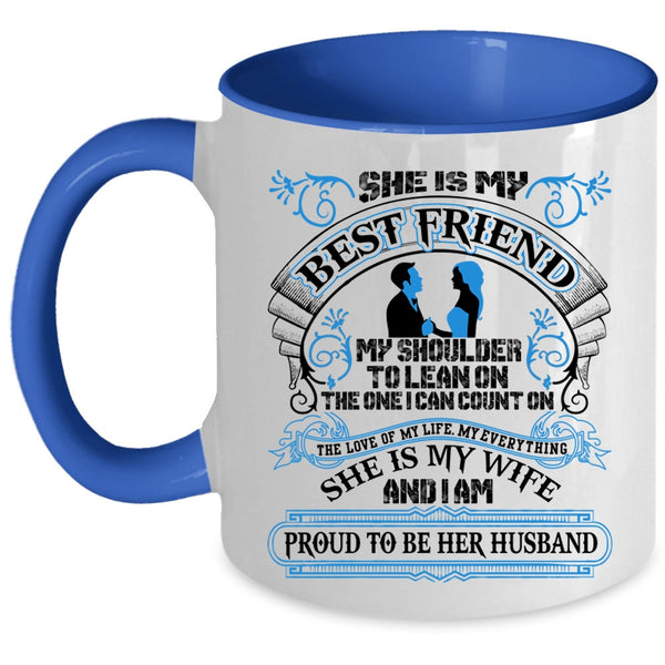 I Am Proud To Be Her Husband Coffee Mug, She Is My Best Friend Accent Mug