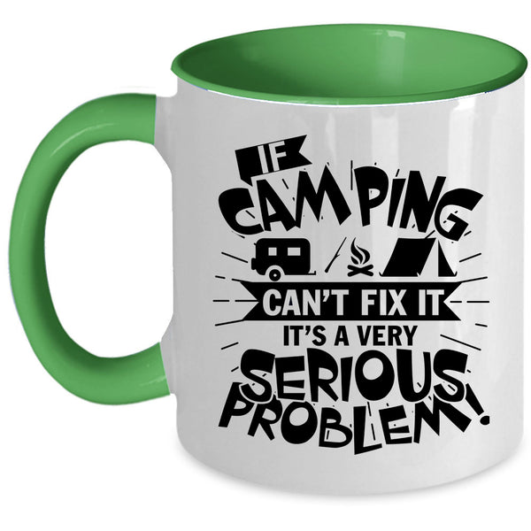 It's A Very Serious Problem Coffee Mug, If Camping Can't Fix It Accent Mug