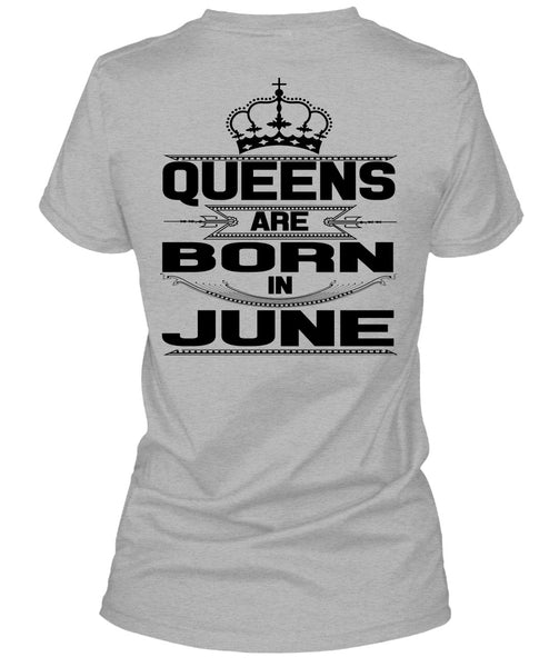 Queens Are Born In June T Shirt, Being A Woman T Shirt