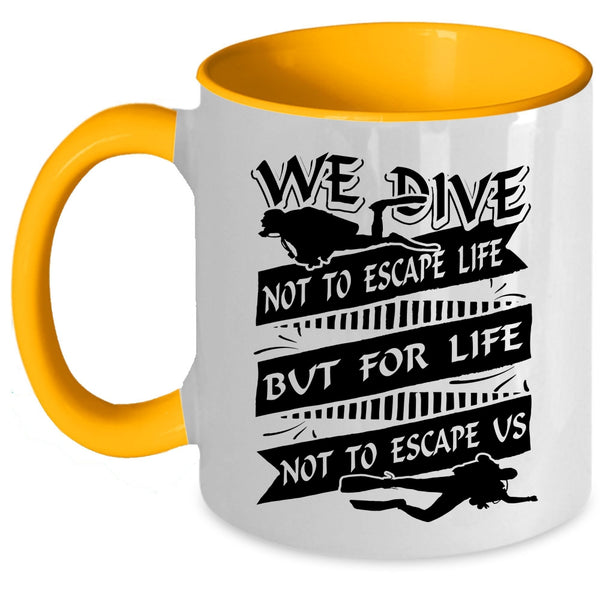 For Life Not To Escape Us Coffee Mug, We Dive Not To Escape Life Accent Mug