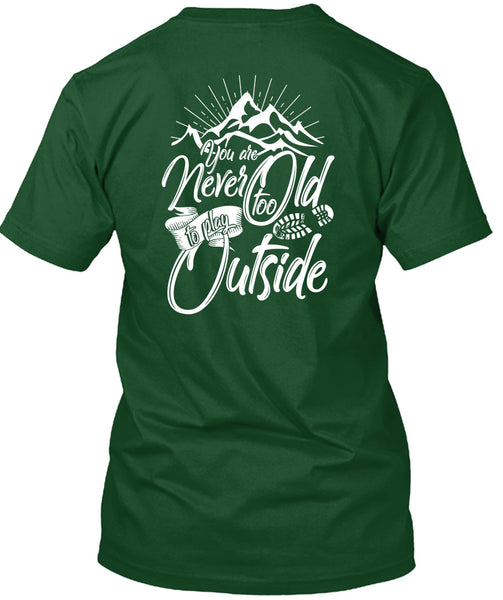 You Are Never Too Old To Play Outside T Shirt, Being A Hiker T Shirt