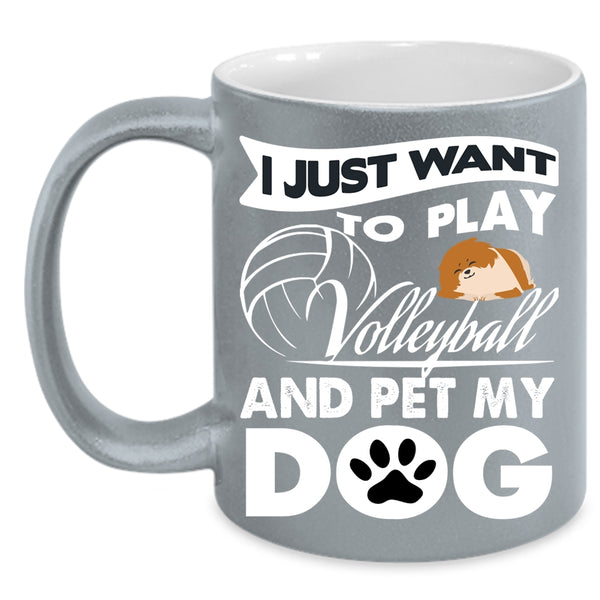 I Just Want To Play Volleyball And Pet Coffee Mug, My Dog Coffee Cup
