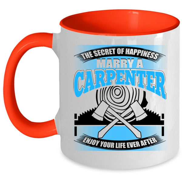Marry A Carpenter Coffee Mug, The Secret Of Happiness Accent Mug