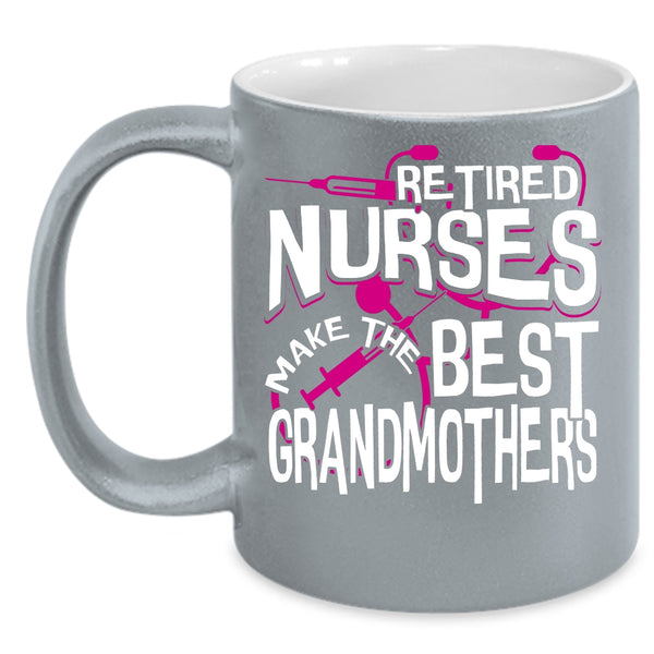 Retired Nurses Make The Best Grandmothers Coffee Mug, Cute Grandma Coffee Cup
