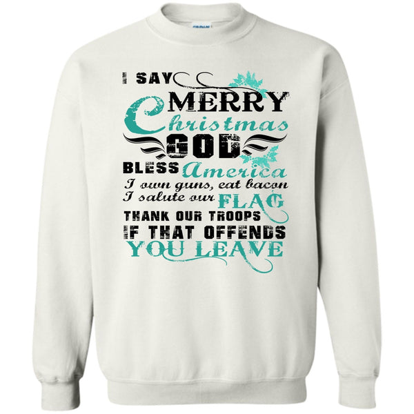 Coolest Veteran T Shirt, I Say Merry Christmas Sweatshirt