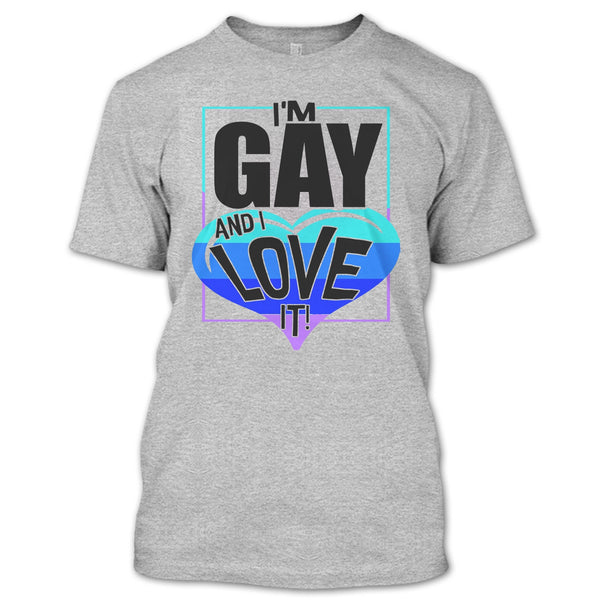 I'm Gay And I Love It T Shirt, Gift For Gay T Shirt