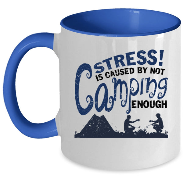 Love Camping Coffee Mug, Stress Is Caused By Not Camping Enough Accent Mug