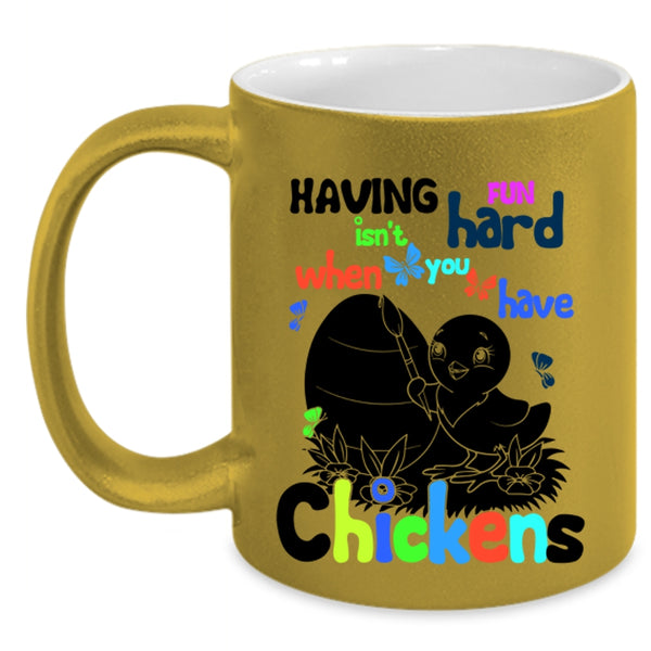 When You Have Chickens Coffee Mug, Having Fun Isn't Hard Accent Mug