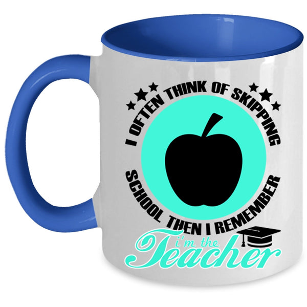 I'm The Teacher Coffee Mug, I Often Think Of Skipping School Accent Mug