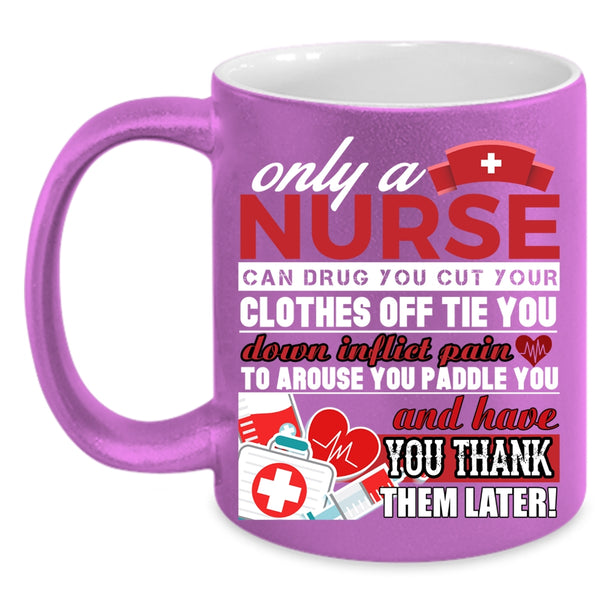 Only A Nurse Can Drug Coffee Mug, Best Nurse Ever Coffee Cup