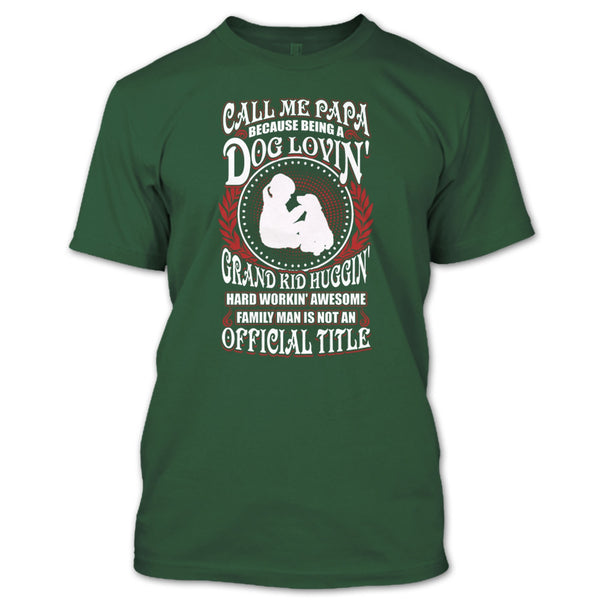 Call Me Papa T Shirt, Being A Dog Loving T Shirt