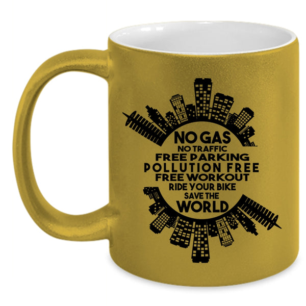 Ride Your Bike save The World Coffee Mug, No Gas No Traffic Free Parking Accent Mug