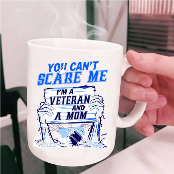 I'm A Veteran And A Mom Coffee Mug, You Can't Scare Me Cup