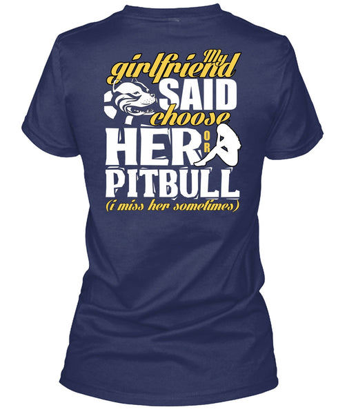 My Girlfriend Said Choose Her Or Pit Bull T Shirt, I Love Pit Bull T Shirt