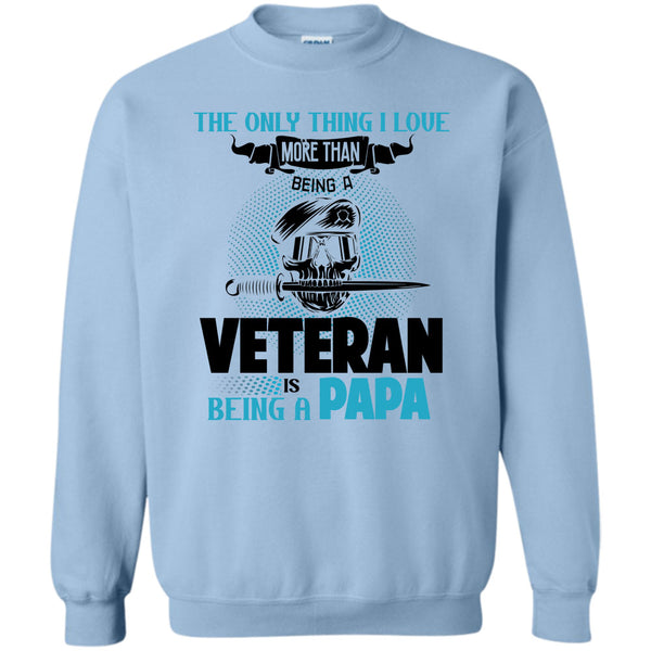 Being A Papa T Shirt, The Only Thing I Love Sweatshirt