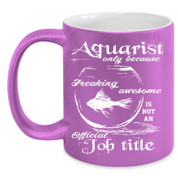 Aquarist Coffee Mug, Not An Official Job Title Coffee Cup
