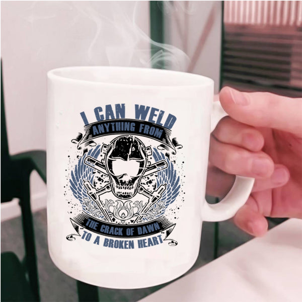 Cool Welders Coffee Mug, I Can Weld Anything From The Crack Of Dawn Cup
