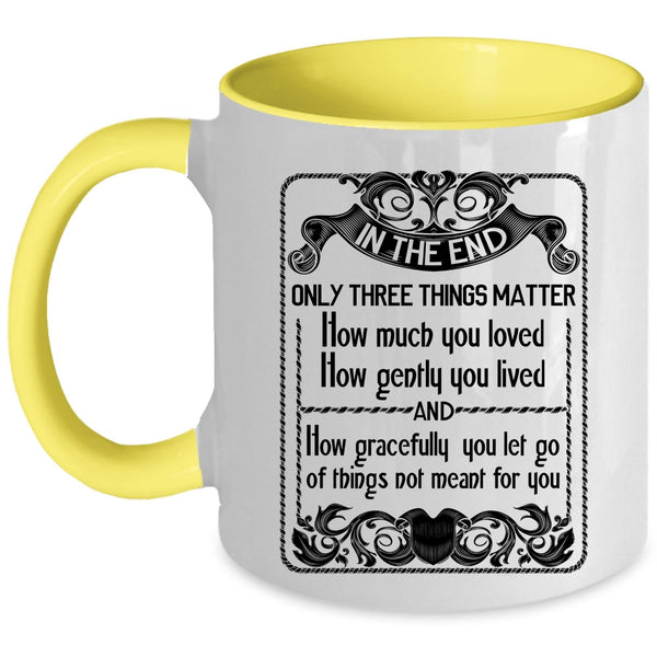 How Gently You Lived Coffee Mug, Only Three Things Matter How Much You Loved Accent Mug