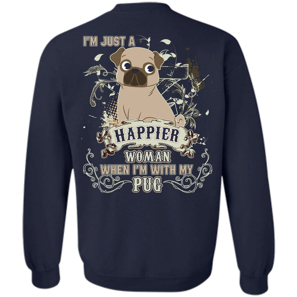I'm Just A Happier Woman T Shirt, I Love Pug Sweatshirt