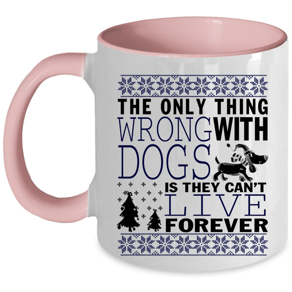 They Can't Live Forever Coffee Mug, The Only Thing Wrong With Dogs Accent Mug