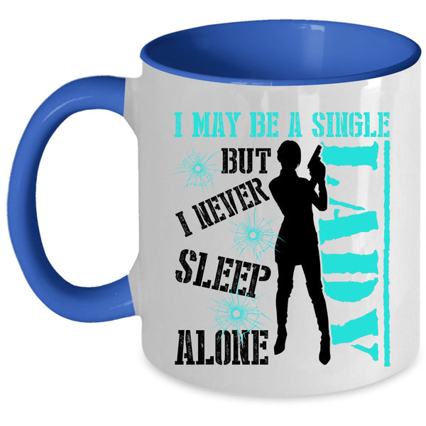 I Never Sleep Alone Coffee Mug, I May Be A Single Lady Accent Mug