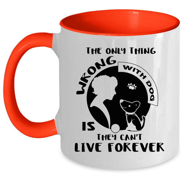 The Only Thing Wrong With Dog Cup, I Love Dogs Mug
