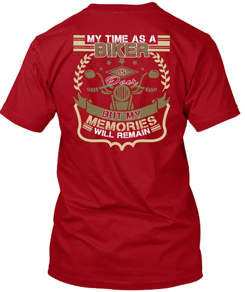 My Time As A Biker Is Over T Shirt, Being A Biker T Shirt