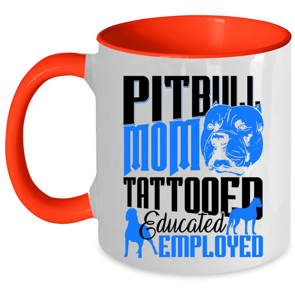 Gift For Mommy Coffee Mug, Pitbull Mom Tattooed Educated Employed Accent Mug