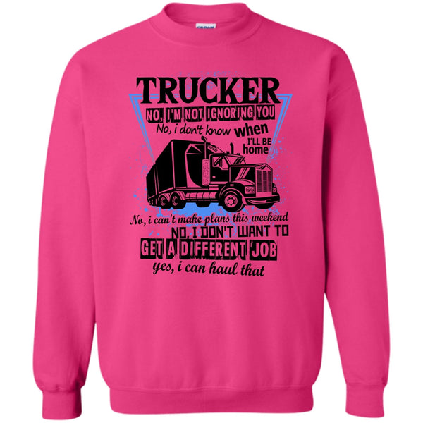 I'm A Truck Driving T Shirt, Trucker I'm Not Igoring You Sweatshirt