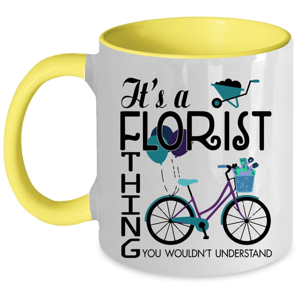 You Wouldn't Understand Coffee Mug, It's A Florist Thing Accent Mug