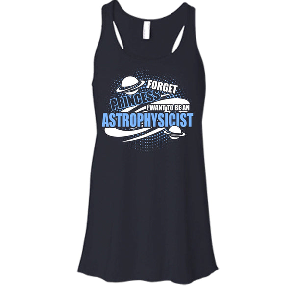 Forget Princess T Shirt, I Want To Be A Astrophysicist Tank Top
