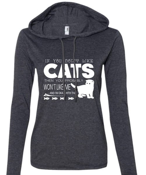 If You Don't Like Cats Then You Probably Won't Like Me T Shirt, My Pets T Shirt (Anvil Ladies Ringspun Hooded)