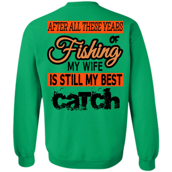 Being A Fisherman T Shirt, Fishing My Wife Is Still My Best Catch Sweatshirt