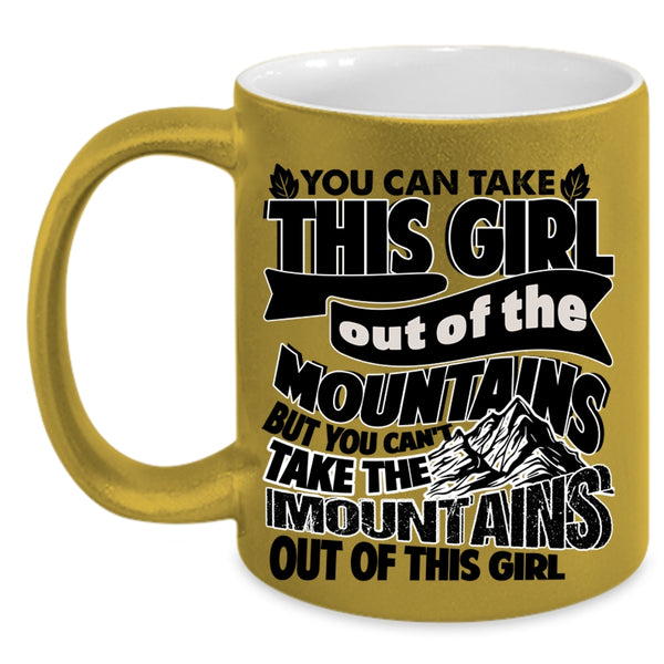 Cute Girls Coffee Mug, You Can't Take The Mountains Out Of This Girl Accent Mug
