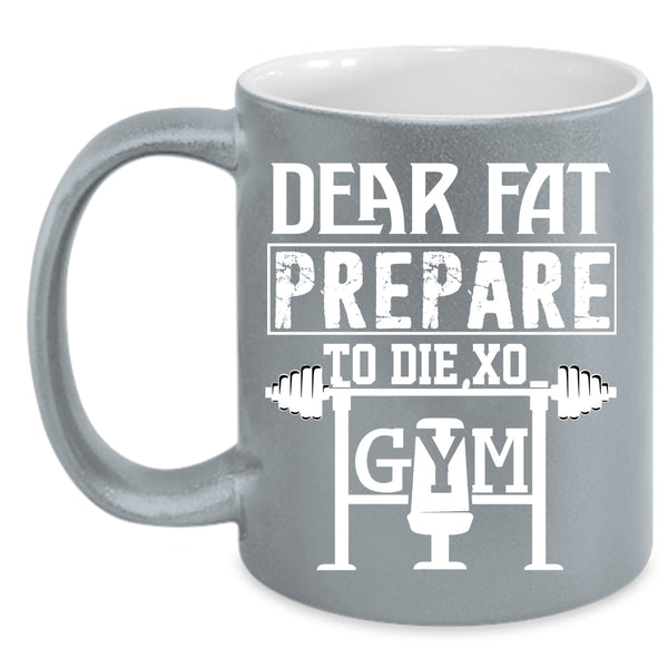 Dear Fat Prepare Coffee Mug, Cool Gym Coffee Cup