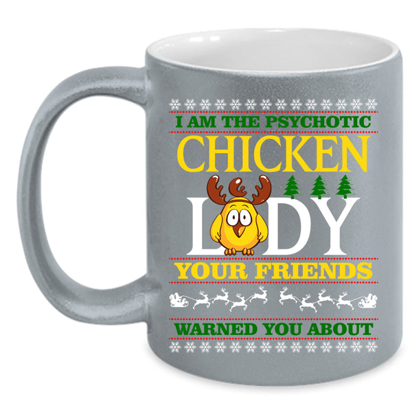 I Am The Psychotic Chicken Lady Coffee Mug, Christmas For Lady Coffee Cup