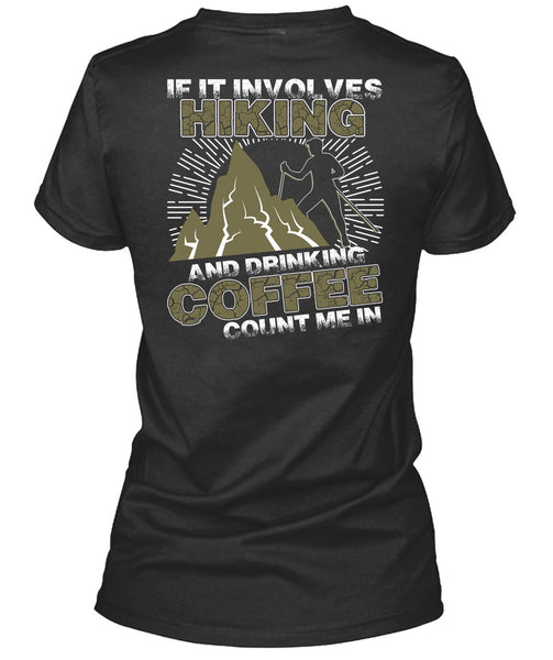 If It Involves Hiking T Shirt, Drinking Coffee Count Me In T Shirt