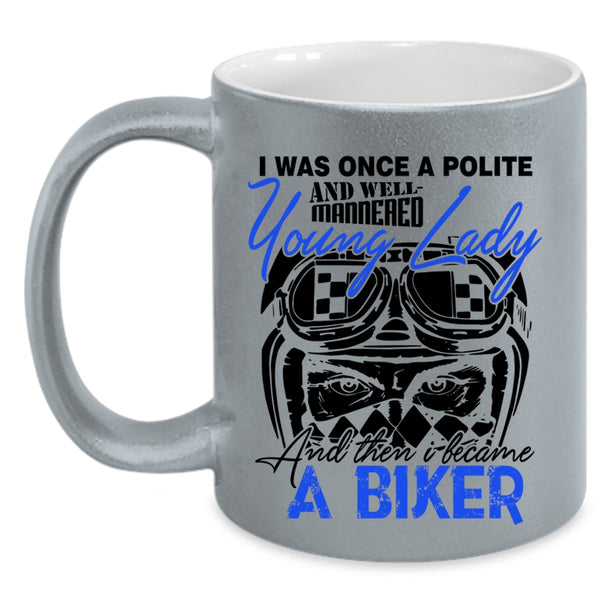 I Became A Biker Coffee Mug, Well Maaered Young Lady Accent Mug