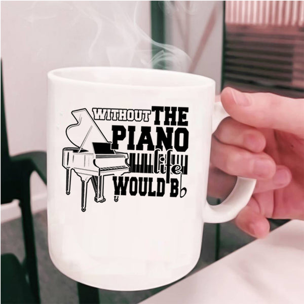 Cute Piano Coffee Mug, Without The Piano Life Would Bb Cup