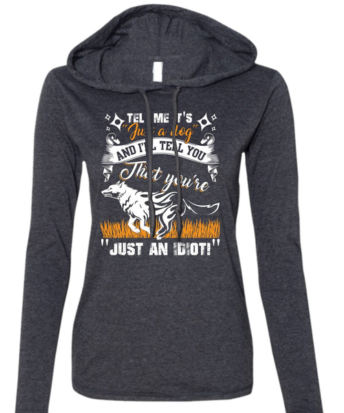 Tell Me It's Just A Dog T Shirt, My Favorite T Shirt (Anvil Ladies Ringspun Hooded)