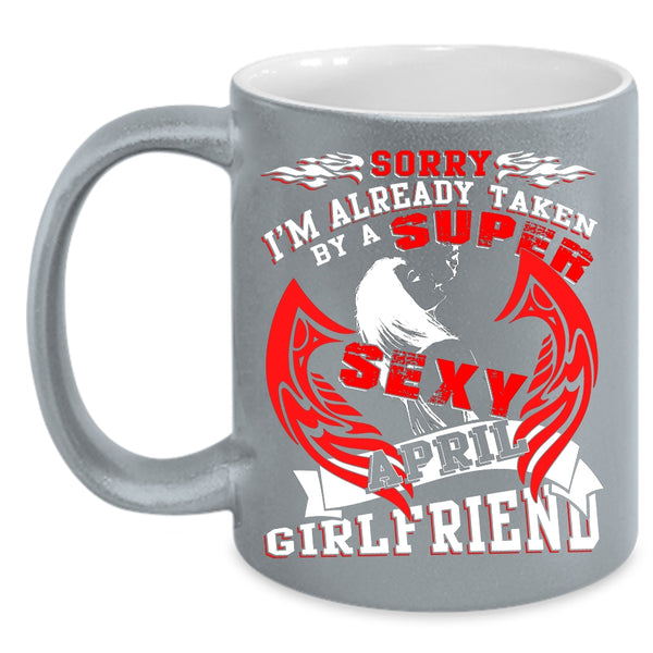 I'm Already Taken By An April Girlfriend Coffee Mug, Just Married Coffee Cup