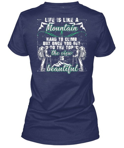 Life Is Like A Mountain T Shirt, The View Is Beautiful T Shirt