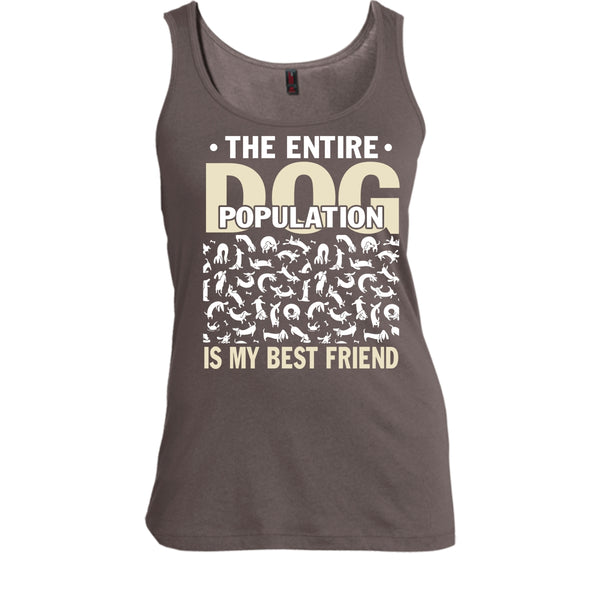 The entire Dog Population T Shirt, Dog Is My Best Friend Tank Top